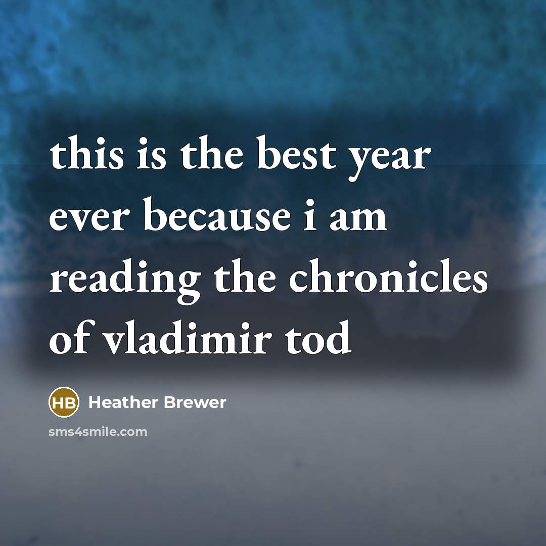 “this is the best year ever because i am reading the chronicles of vladimir tod” quote by Heather Brewer