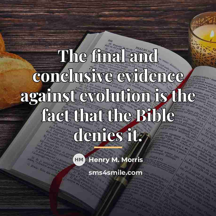 “The final and conclusive evidence against evolution is the fact…” quote by Henry M. Morris