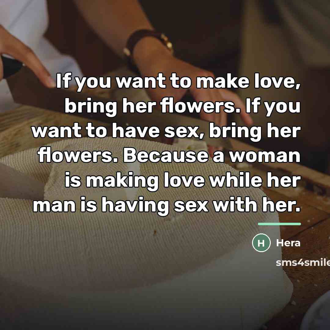“If you want to make love, bring her flowers. If…” quote by Hera