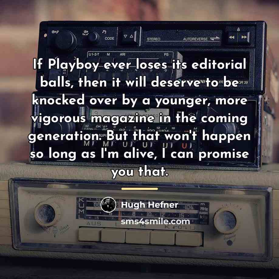 “If Playboy ever loses its editorial balls, then it will…” quote by Hugh Hefner