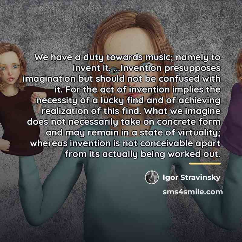 “We have a duty towards music; namely to invent it.…” quote by Igor Stravinsky