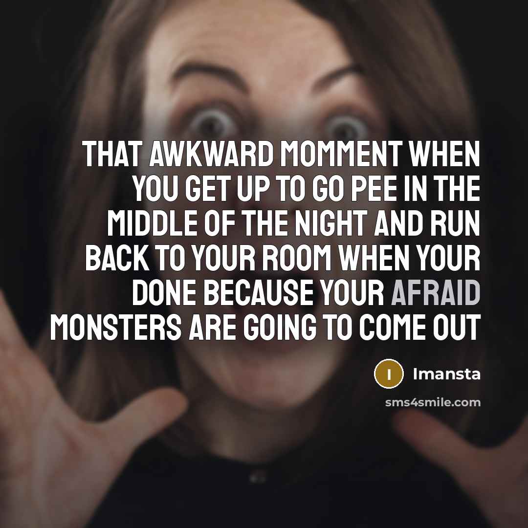 “That awkward momment when you get up to go pee…” quote by Imansta