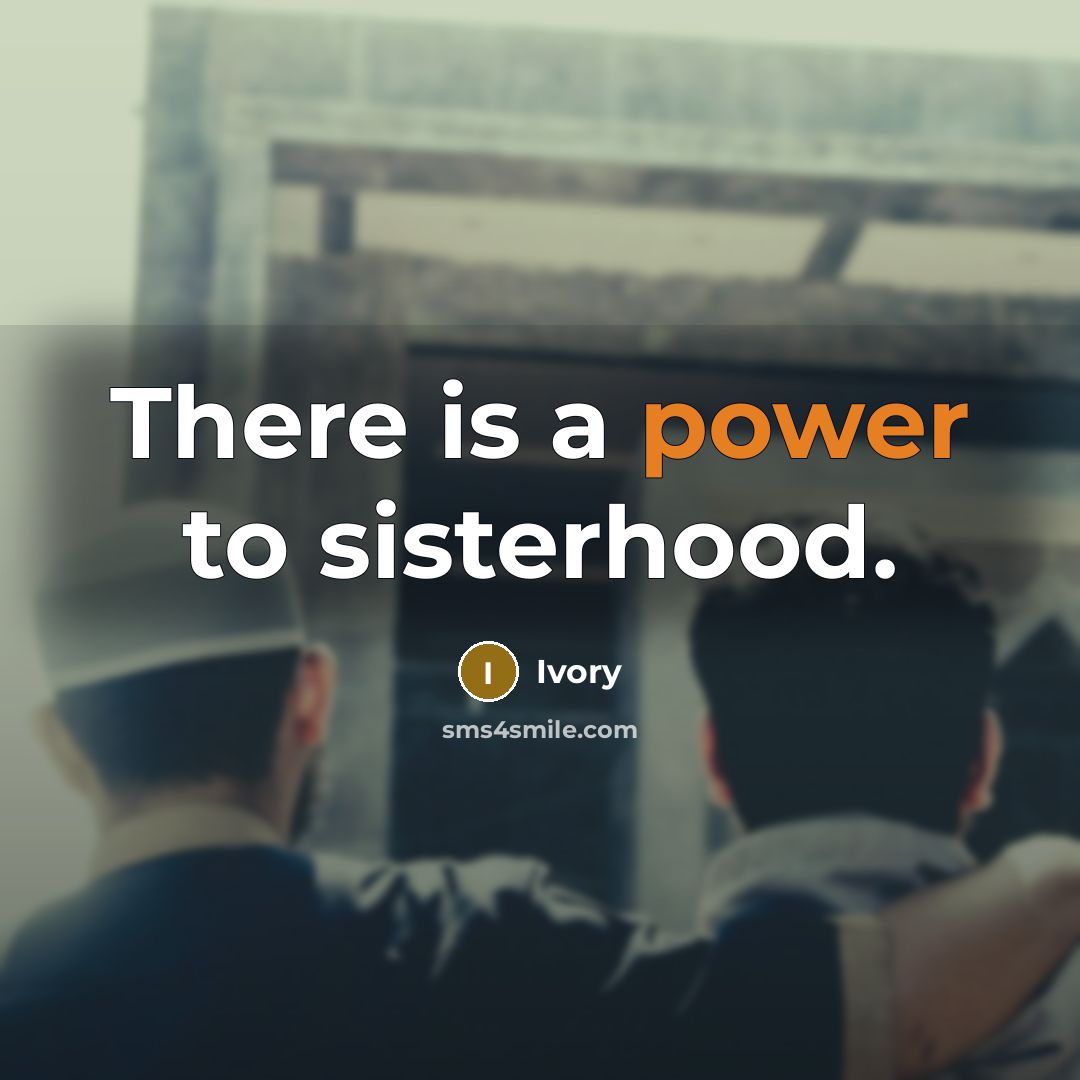 “There is a power to sisterhood.…” quote by Ivory