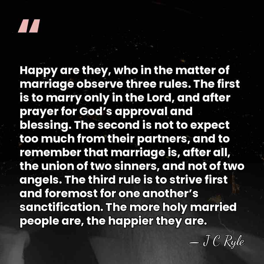 Happy are they, who in the matter of marriage observe three rules.&hellip; - J C Ryle