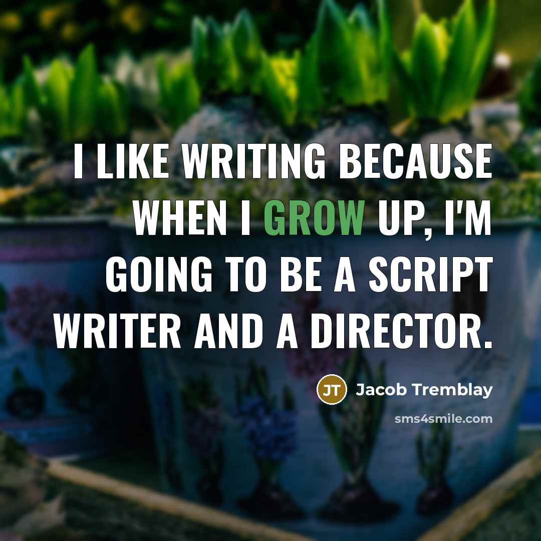 “I like writing because when I grow up, I'm going…” quote by Jacob Tremblay