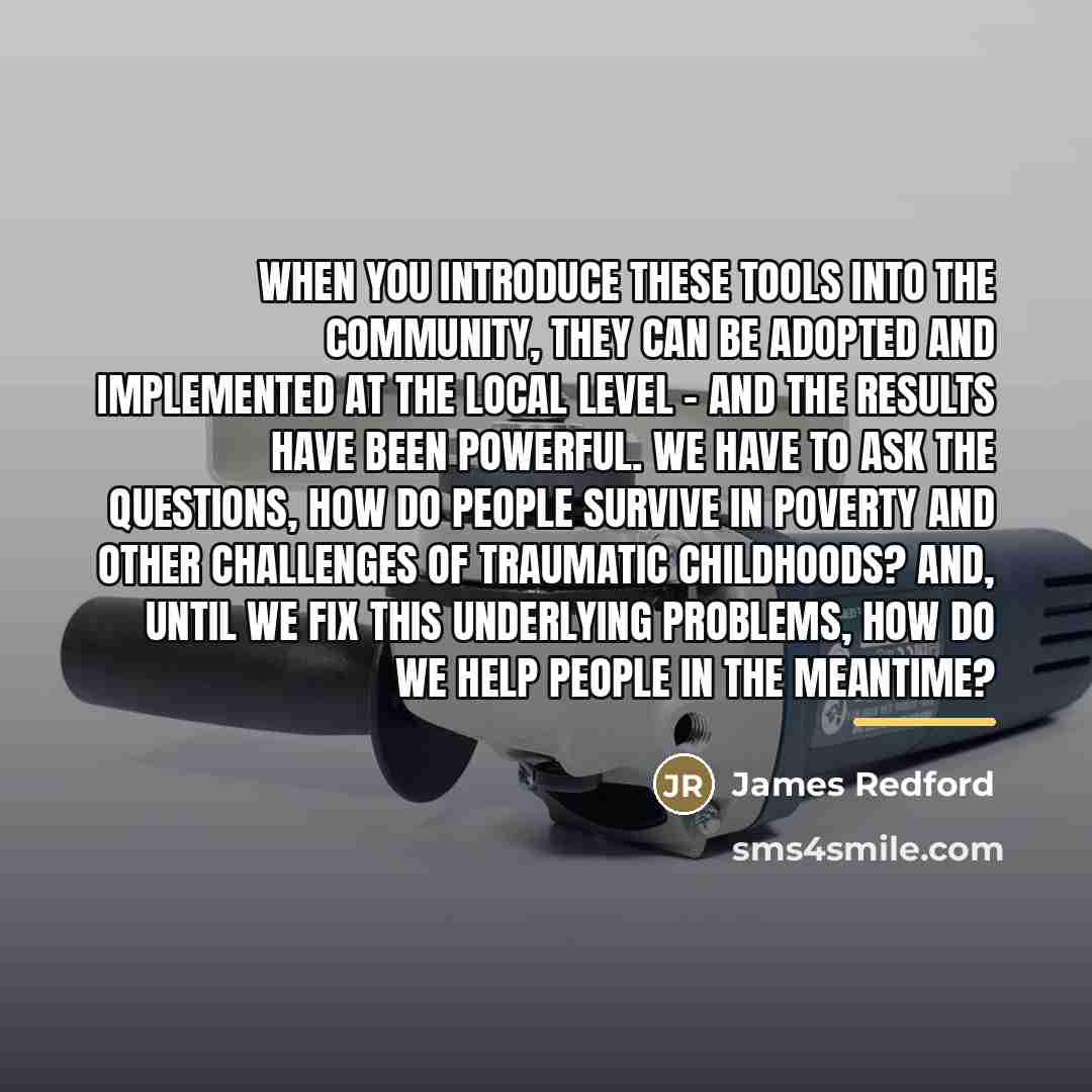 “When you introduce these tools into the community, they can…” quote by James Redford