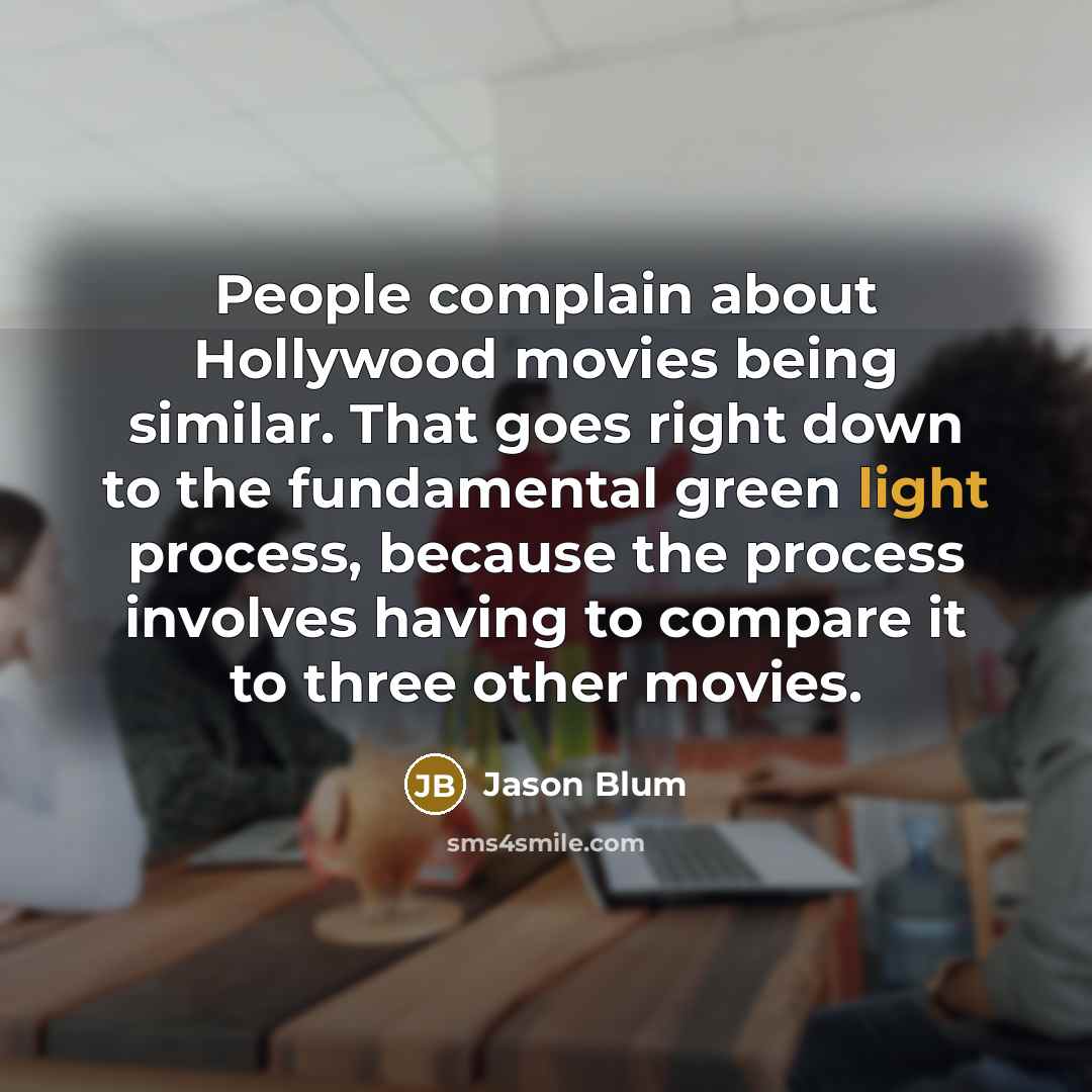 “People complain about Hollywood movies being similar. That goes right…” quote by Jason Blum