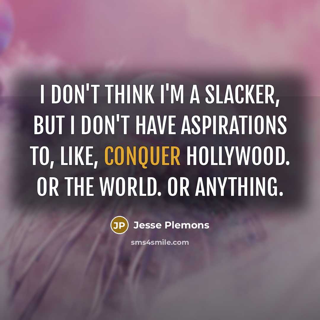 “I don't think I'm a slacker, but I don't have…” quote by Jesse Plemons