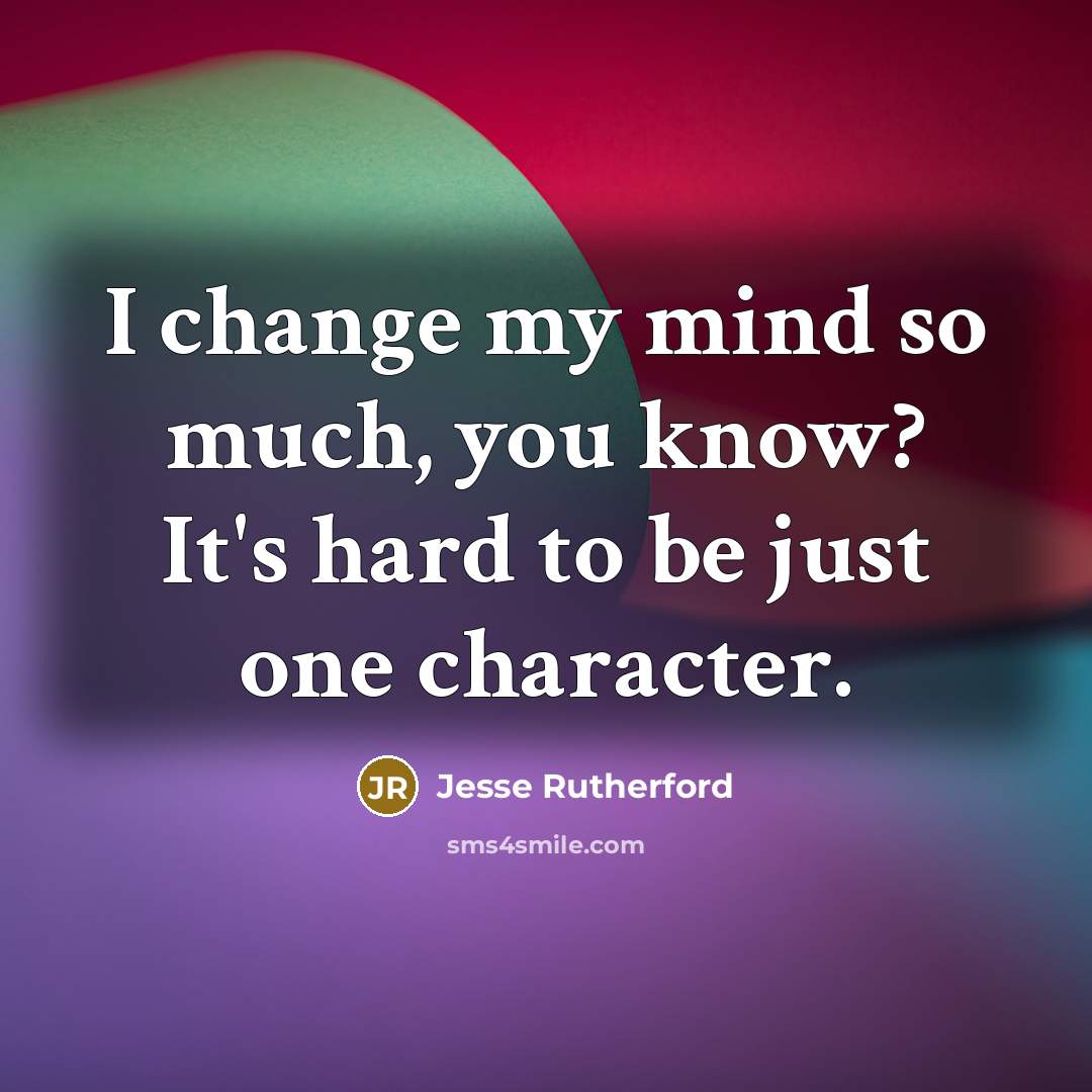 “I change my mind so much, you know? It's hard…” quote by Jesse Rutherford