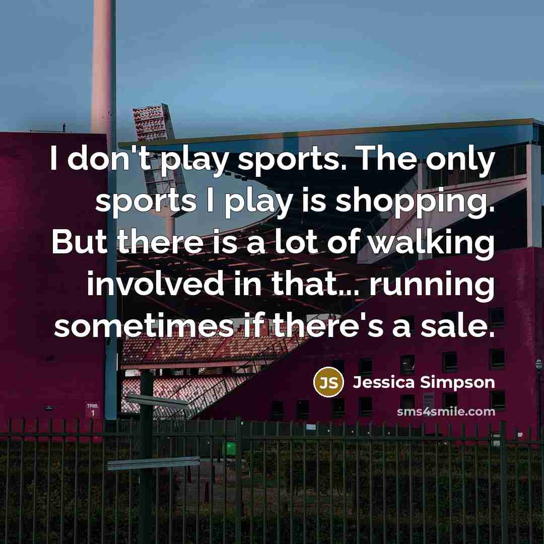 “I don't play sports. The only sports I play is…” quote by Jessica Simpson