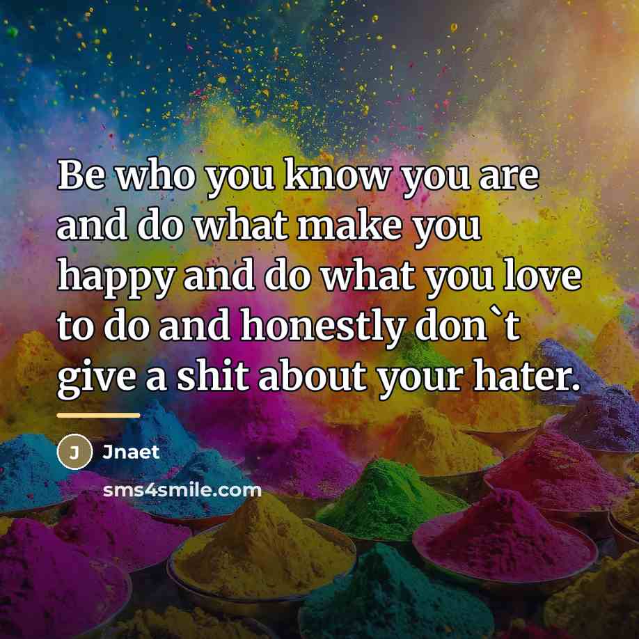 “Be who you know you are and do what make…” quote by Jnaet