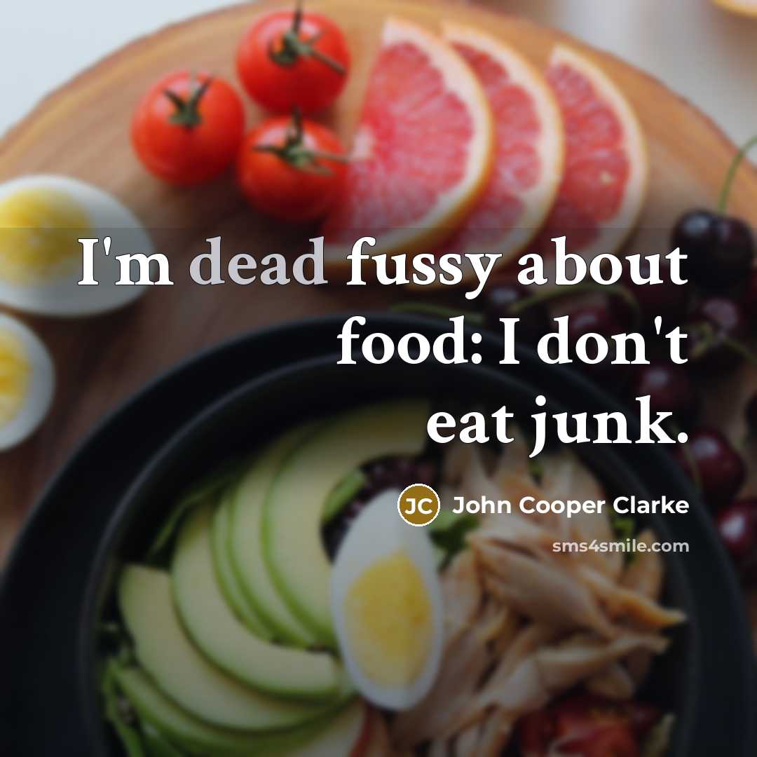 “I'm dead fussy about food: I don't eat junk.…” quote by John Cooper Clarke