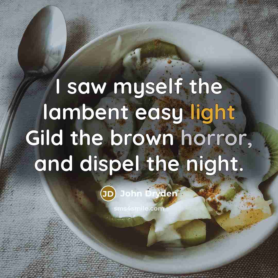 “I saw myself the lambent easy light Gild the brown…” quote by John Dryden