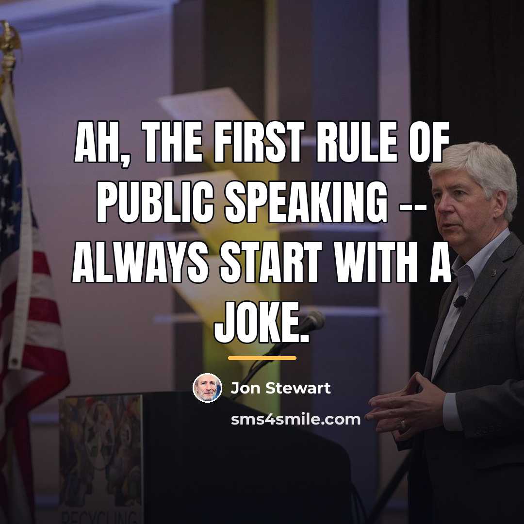“Ah, the first rule of public speaking -- always start…” quote by Jon Stewart