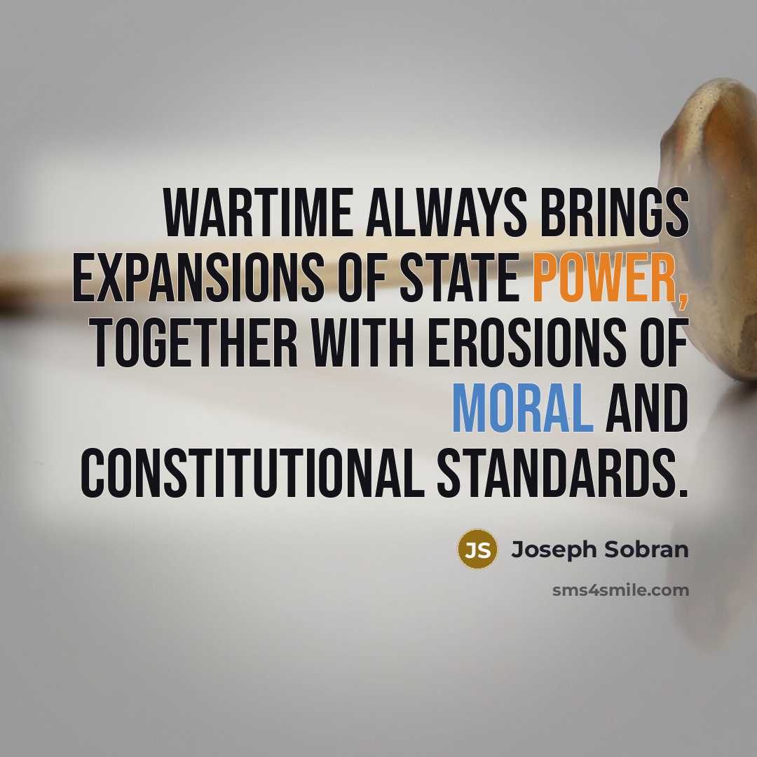 “Wartime always brings expansions of state power, together with erosions…” quote by Joseph Sobran
