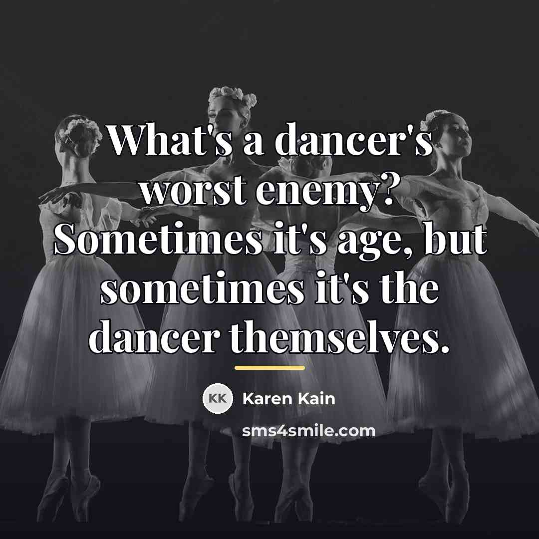 “What's a dancer's worst enemy? Sometimes it's age, but sometimes…” quote by Karen Kain