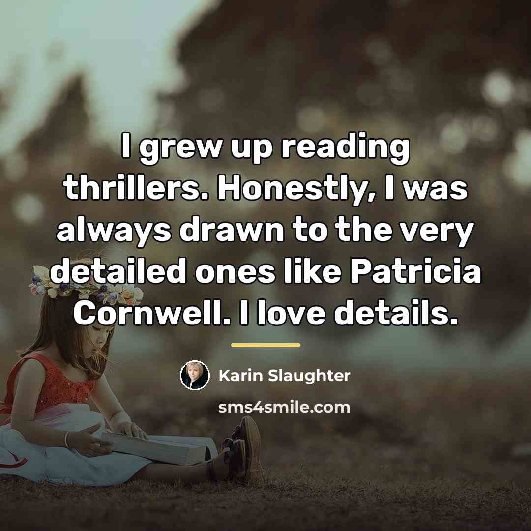 “I grew up reading thrillers. Honestly, I was always drawn…” quote by Karin Slaughter