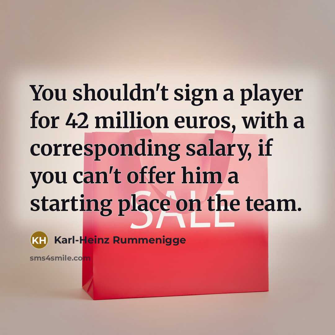 “You shouldn't sign a player for 42 million euros, with…” quote by Karl-Heinz Rummenigge