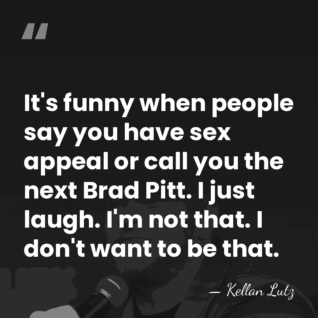 It's funny when people say you have sex appeal or call you&hellip; - Kellan Lutz