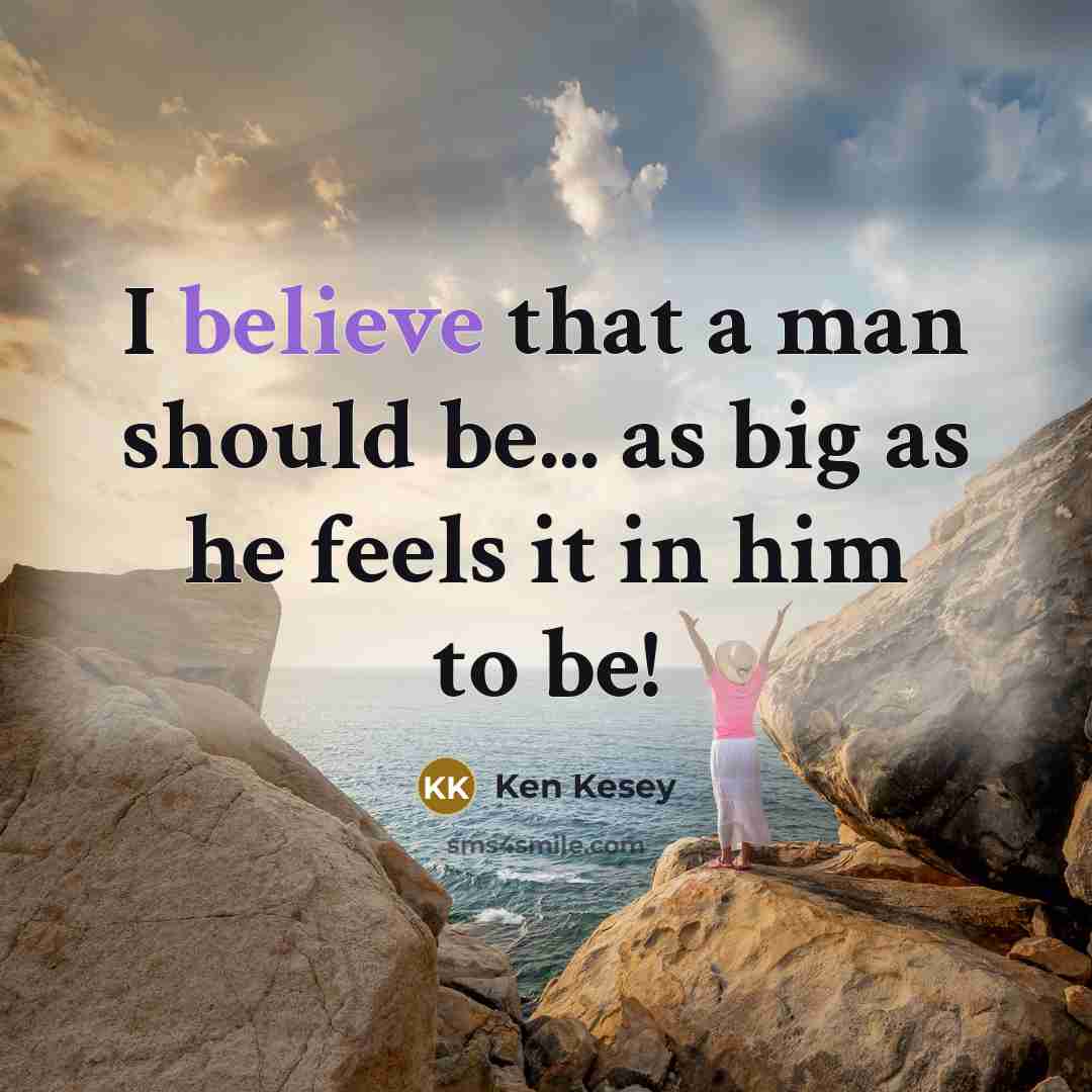 “I believe that a man should be... as big as…” quote by Ken Kesey