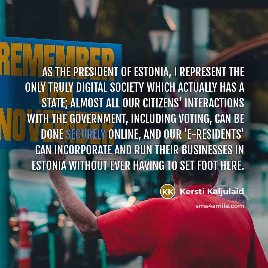 “As the president of Estonia, I represent the only truly…” quote by Kersti Kaljulaid