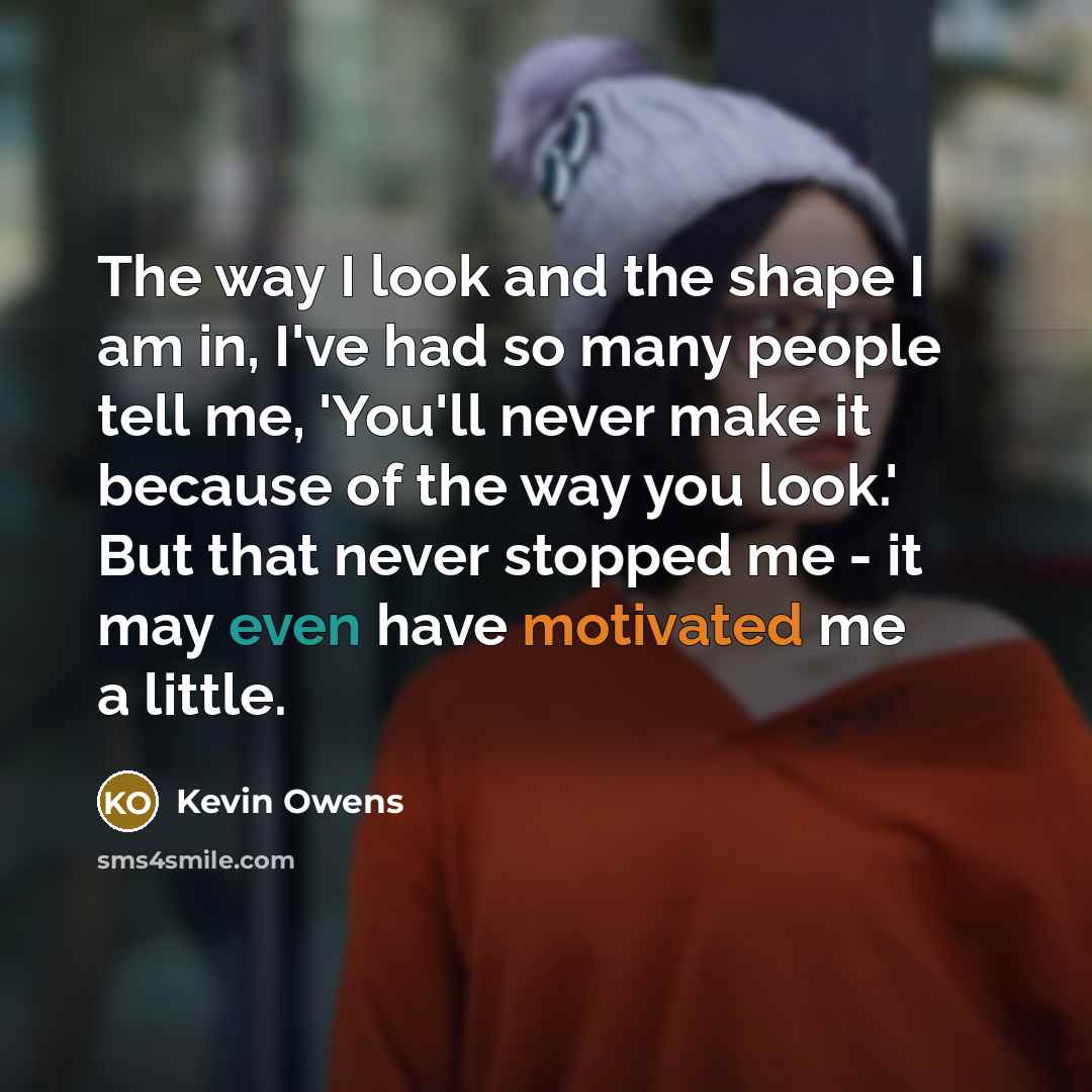 “The way I look and the shape I am in,…” quote by Kevin Owens