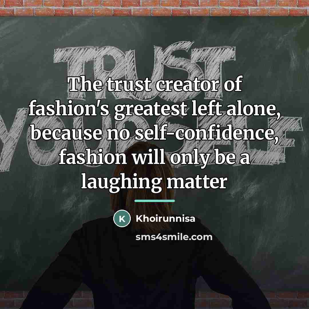 “The trust creator of fashion's greatest left alone, because no…” quote by Khoirunnisa