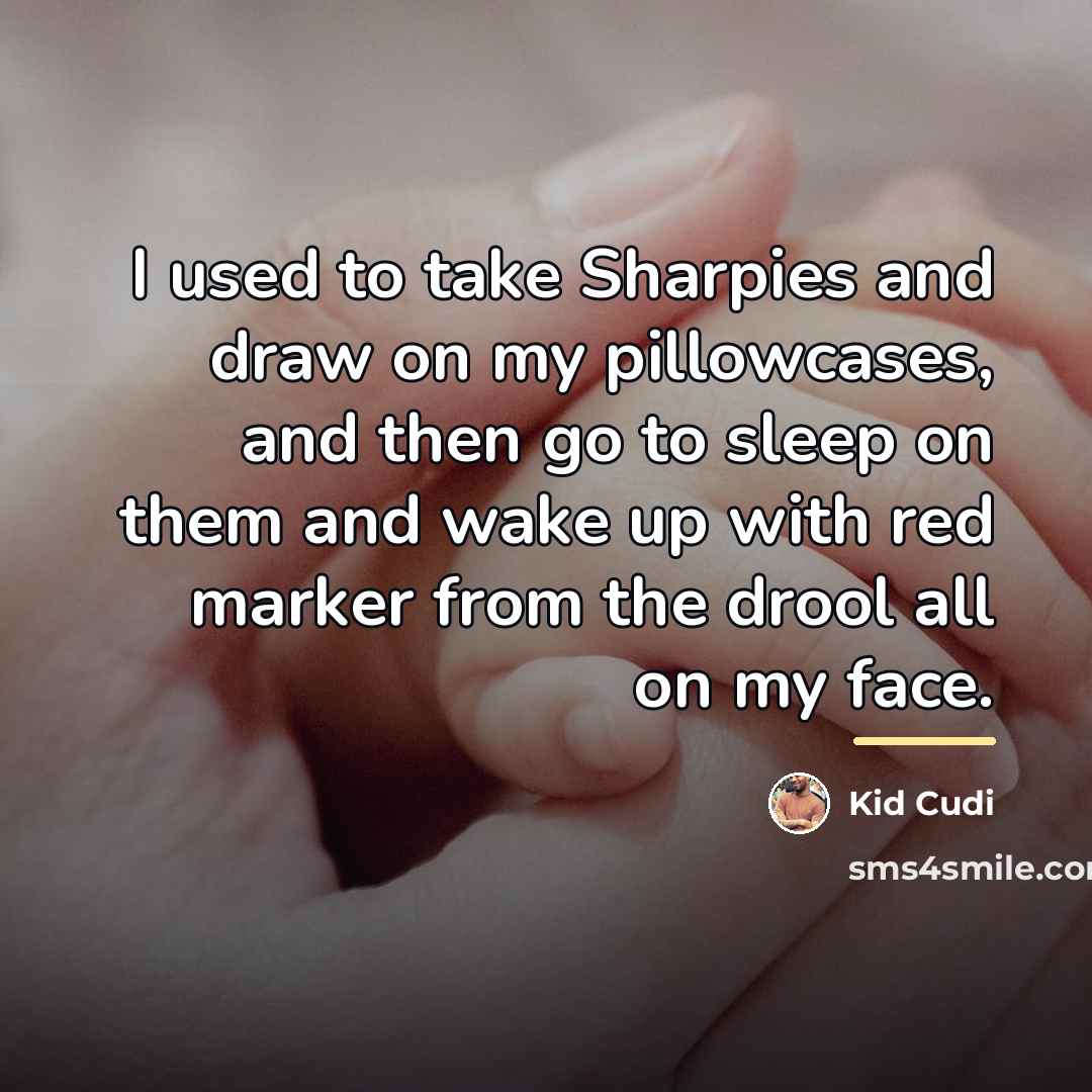 “I used to take Sharpies and draw on my pillowcases,…” quote by Kid Cudi