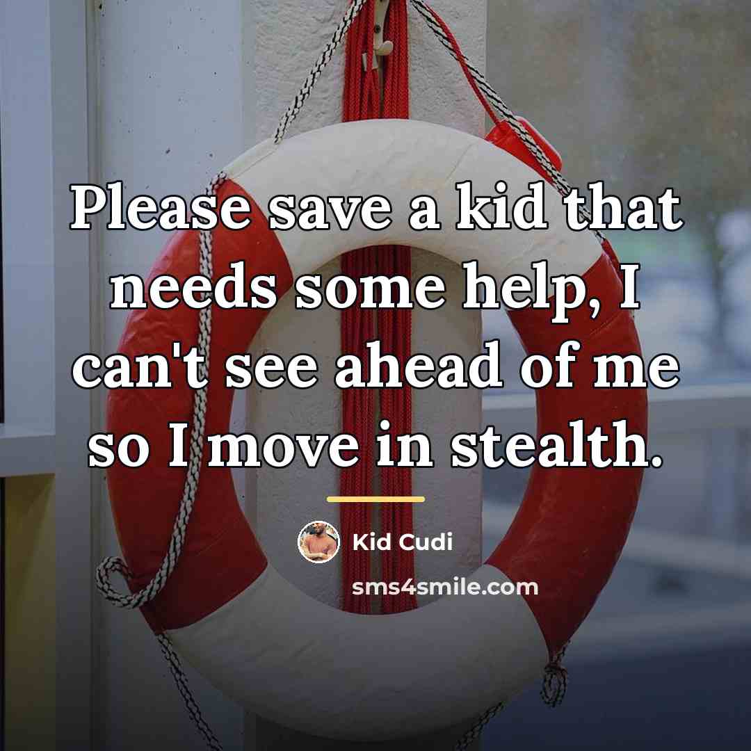 “Please save a kid that needs some help, I can't…” quote by Kid Cudi