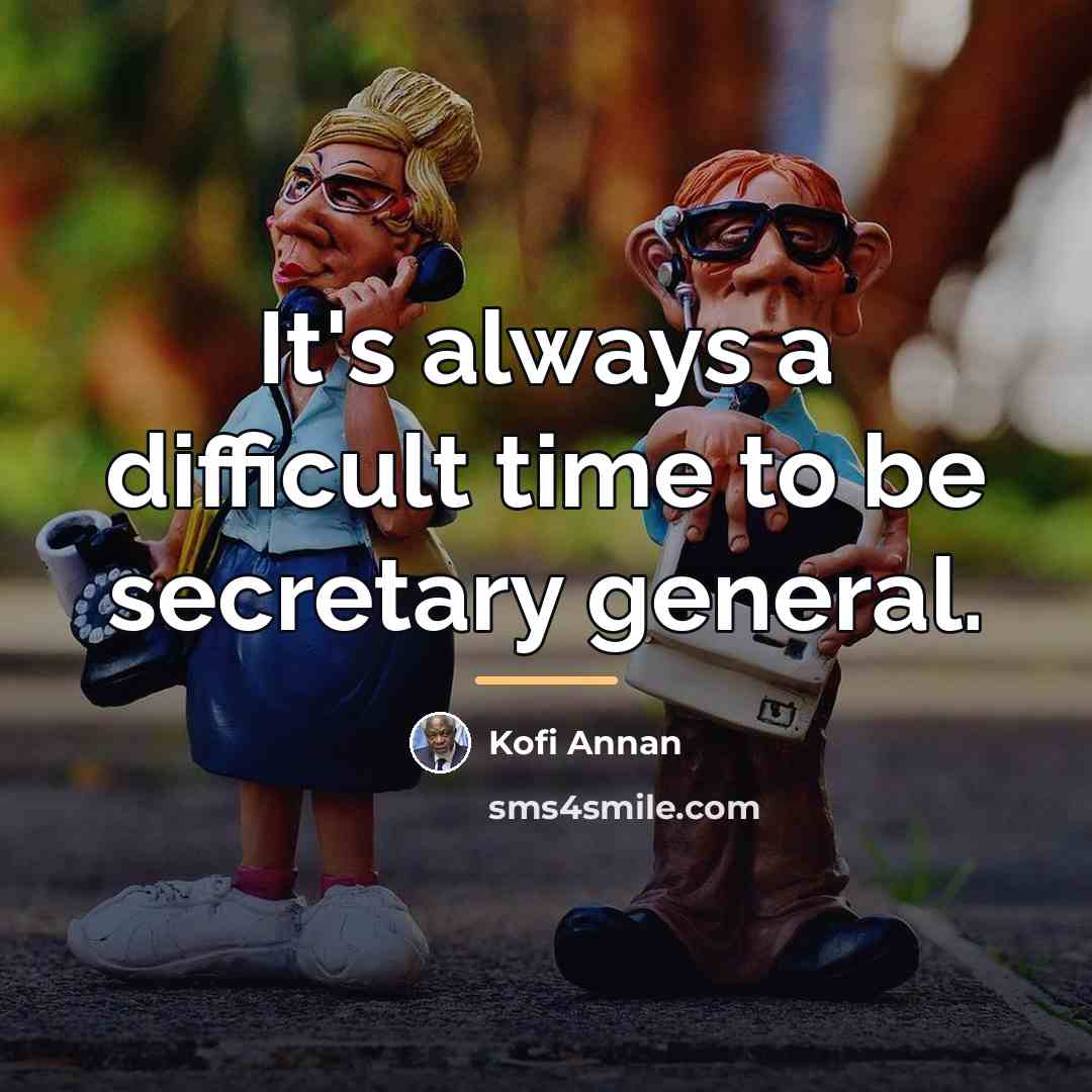 “It's always a difficult time to be secretary general.…” quote by Kofi Annan