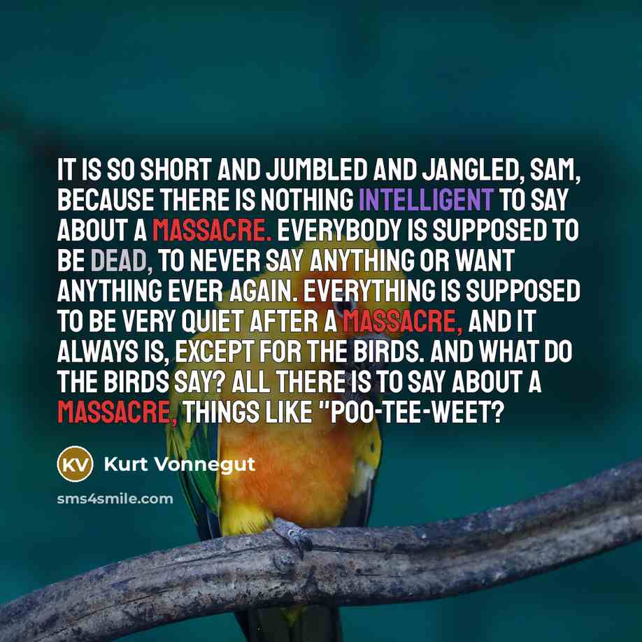 “It is so short and jumbled and jangled, Sam, because…” quote by Kurt Vonnegut