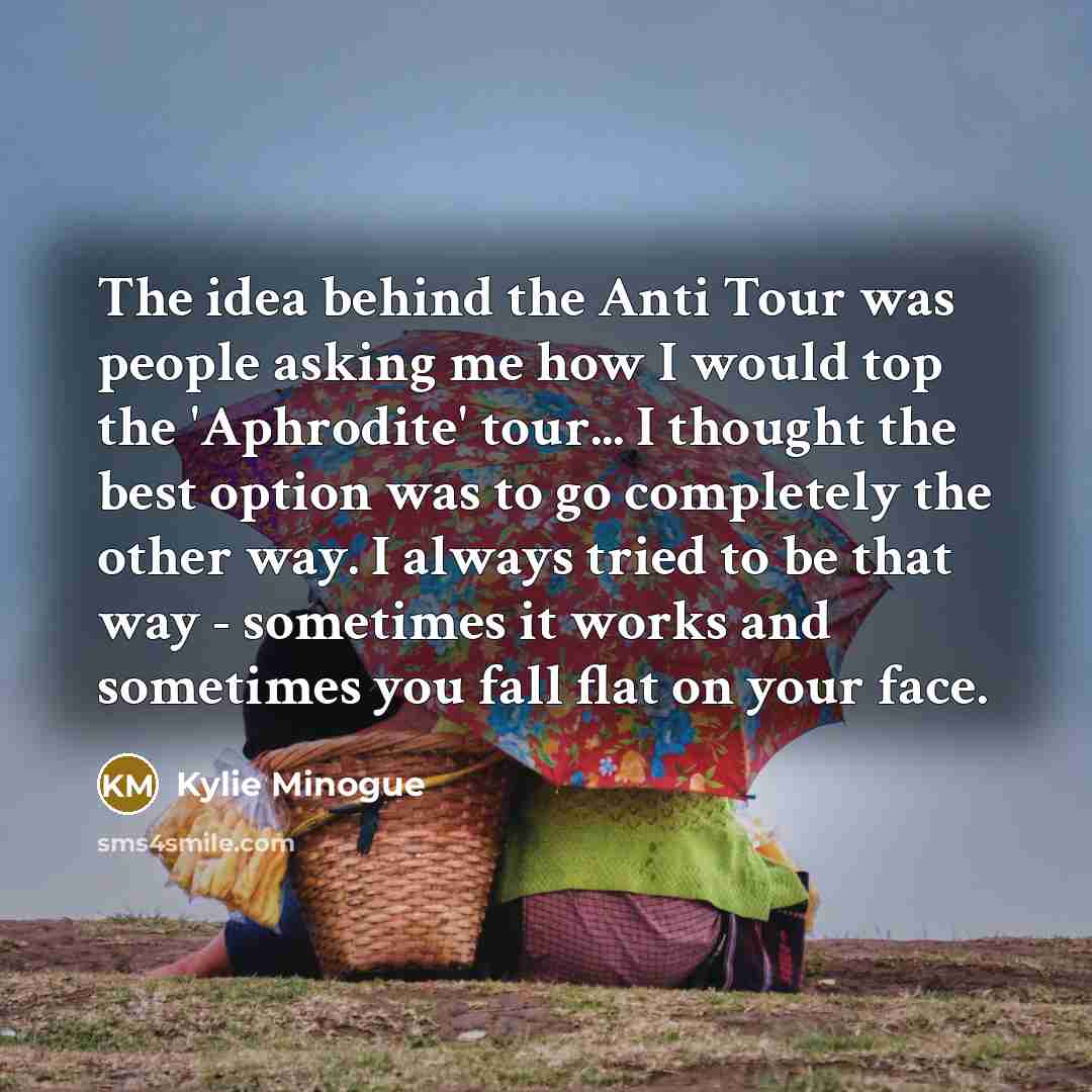 “The idea behind the Anti Tour was people asking me…” quote by Kylie Minogue