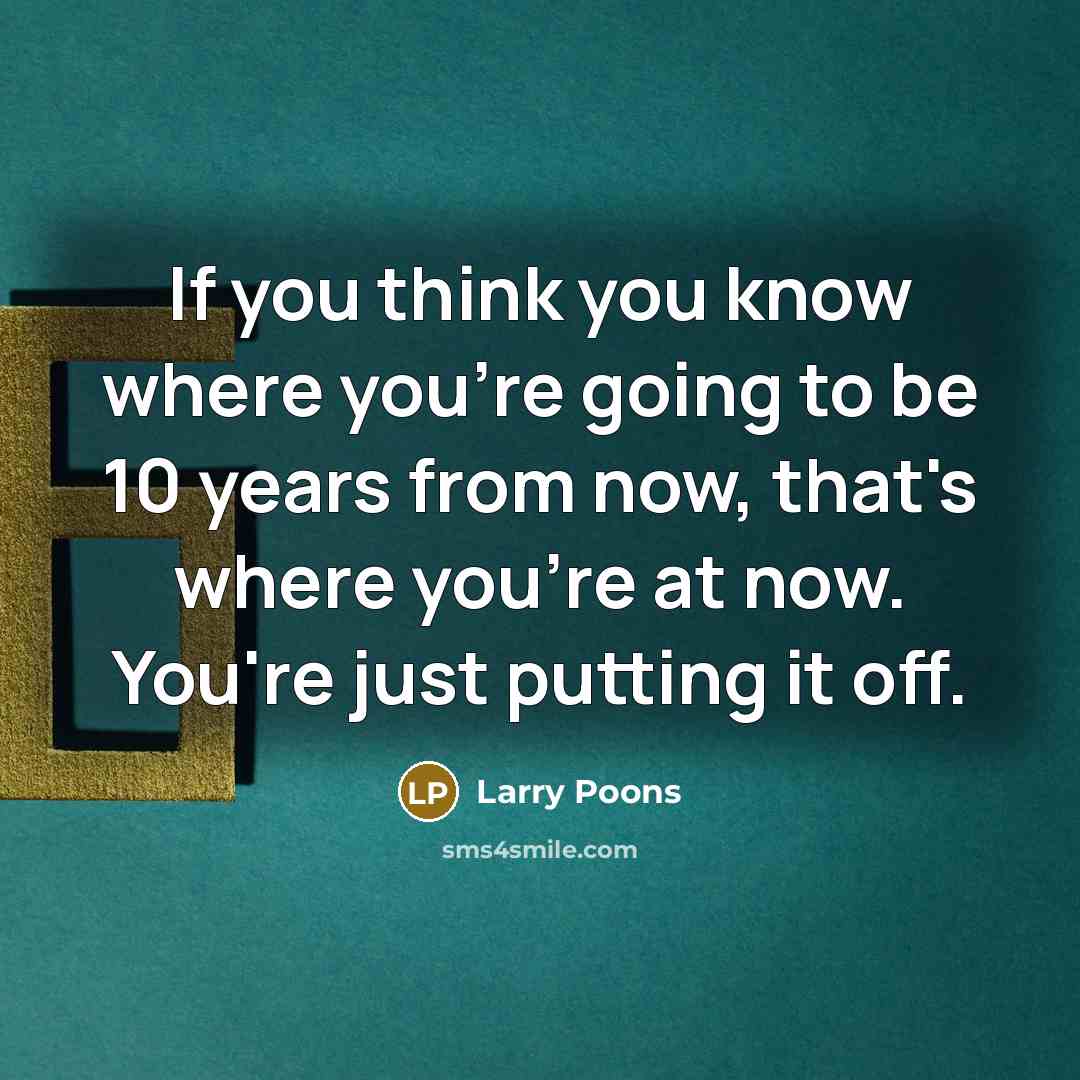 “If you think you know where you're going to be…” quote by Larry Poons