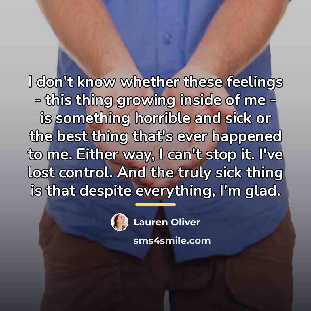 “I don't know whether these feelings - this thing growing…” quote by Lauren Oliver