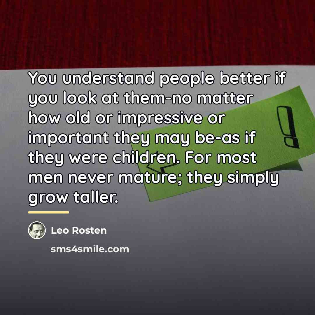 “You understand people better if you look at them-no matter…” quote by Leo Rosten