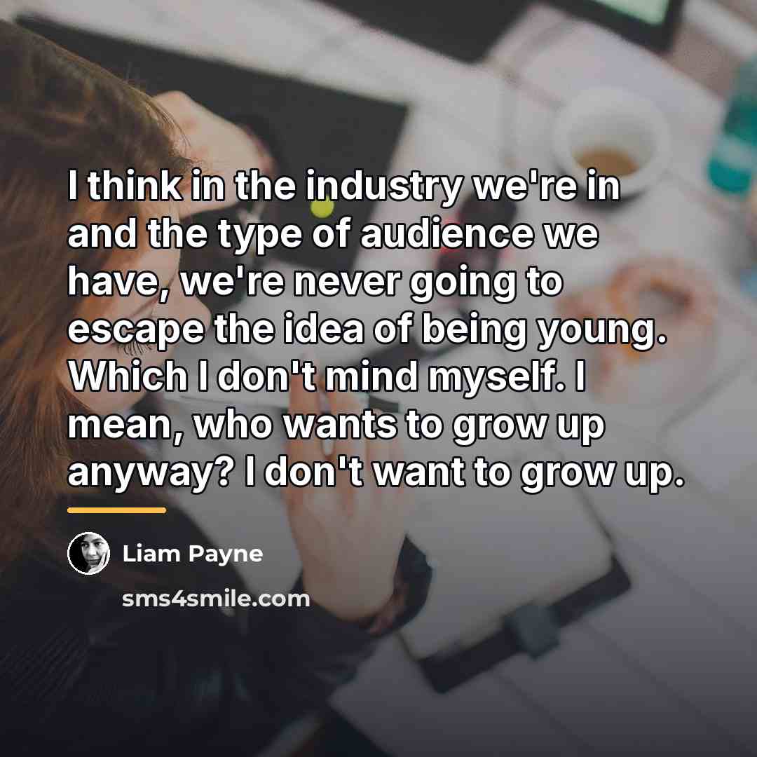 “I think in the industry we're in and the type…” quote by Liam Payne