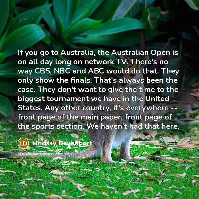 “If you go to Australia, the Australian Open is on…” quote by Lindsay Davenport
