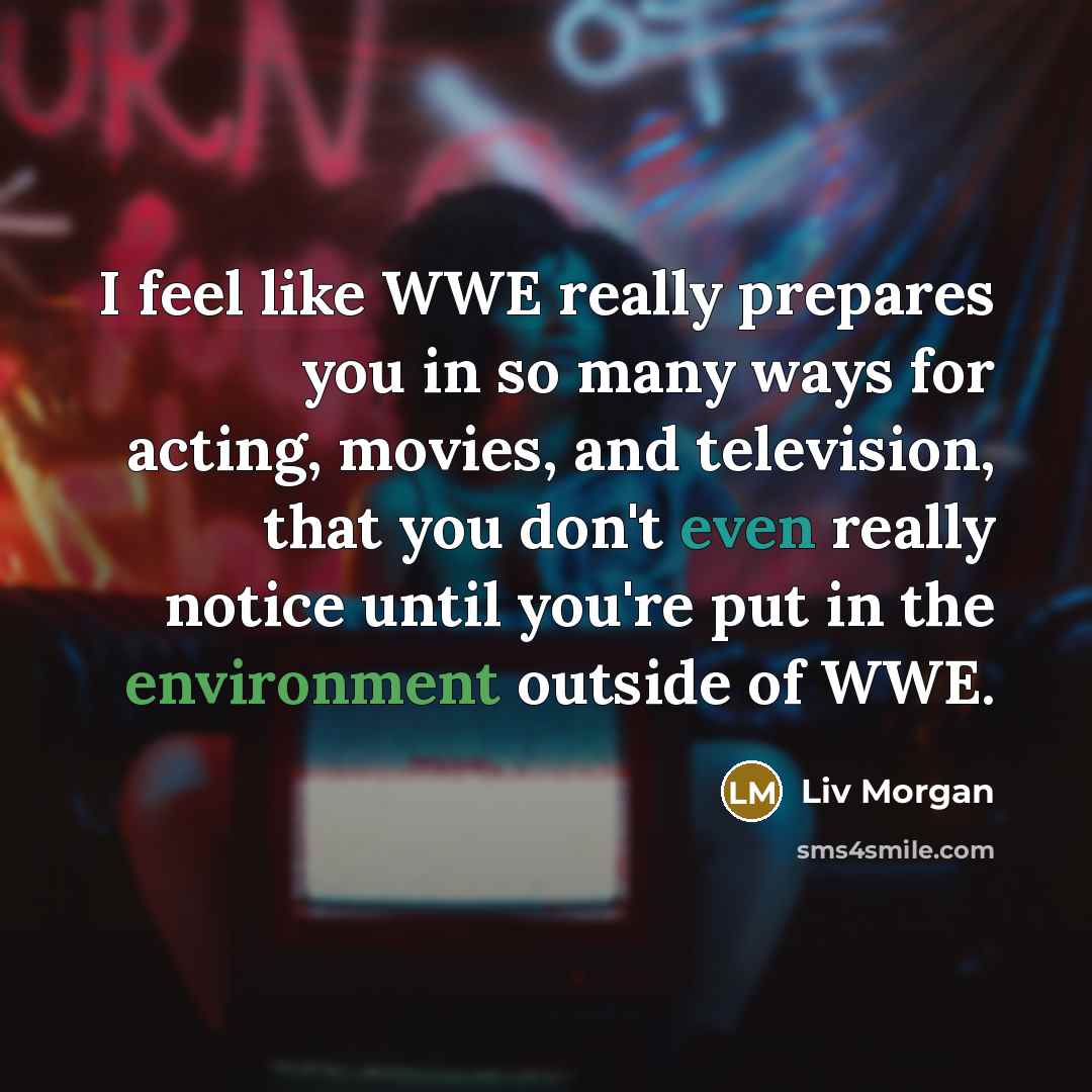 “I feel like WWE really prepares you in so many…” quote by Liv Morgan