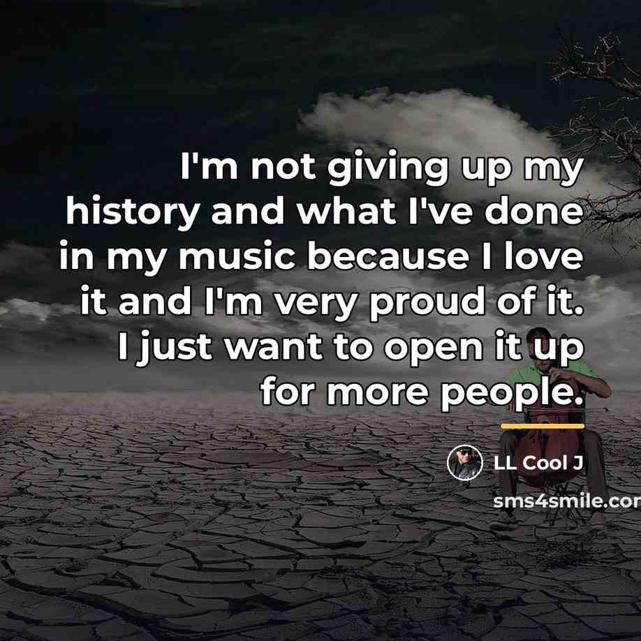 “I'm not giving up my history and what I've done…” quote by LL Cool J