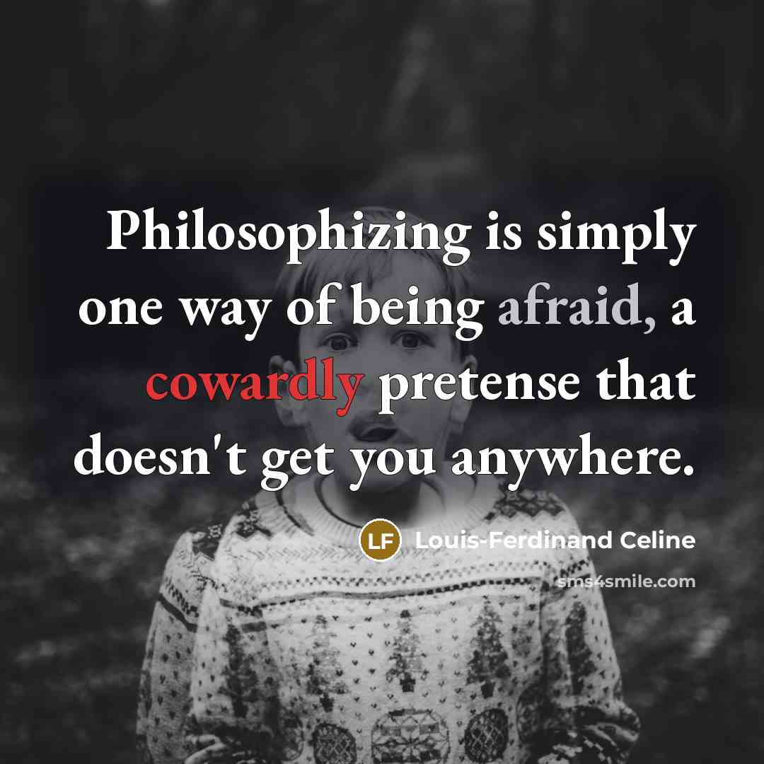 “Philosophizing is simply one way of being afraid, a cowardly…” quote by Louis-Ferdinand Celine