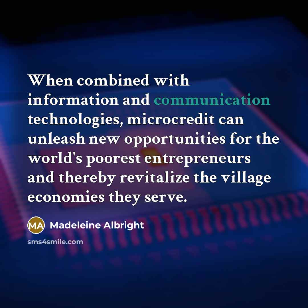 “When combined with information and communication technologies, microcredit can unleash…” quote by Madeleine Albright