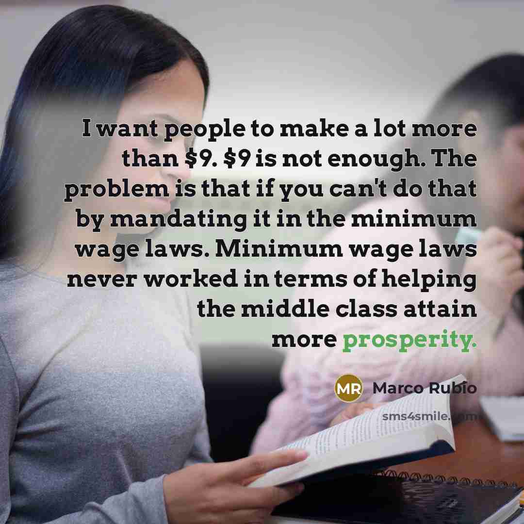 “I want people to make a lot more than $9.…” quote by Marco Rubio