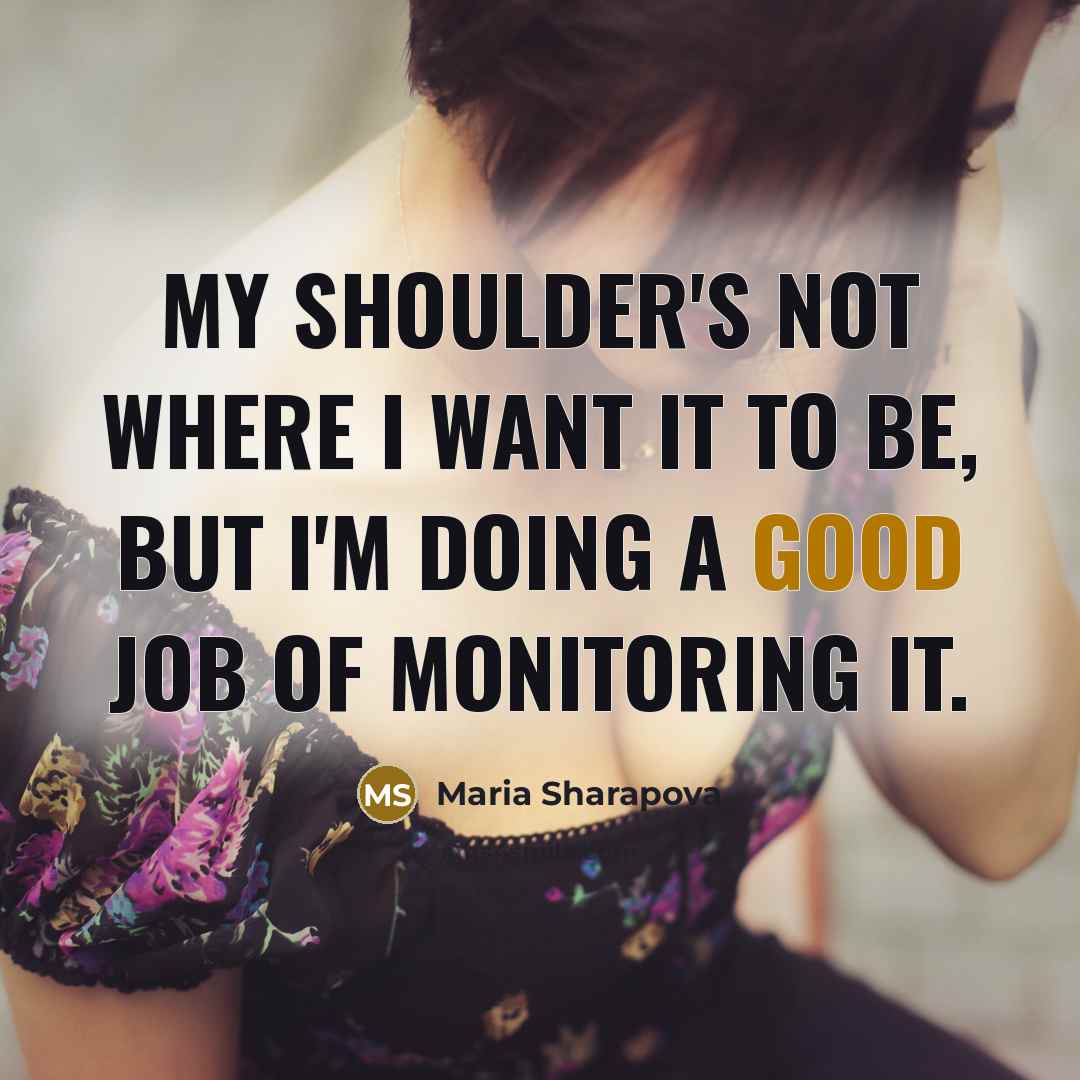 “My shoulder's not where I want it to be, but…” quote by Maria Sharapova