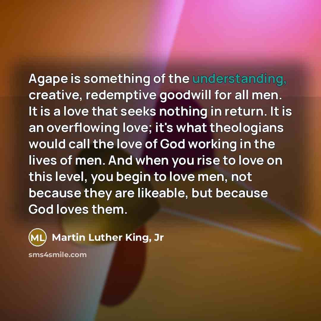 “Agape is something of the understanding, creative, redemptive goodwill for…” quote by Martin Luther King, Jr