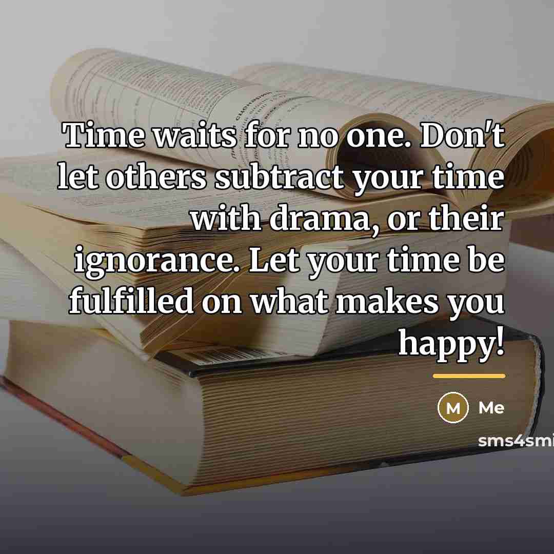 “Time waits for no one. Don't let others subtract your…” quote by Me