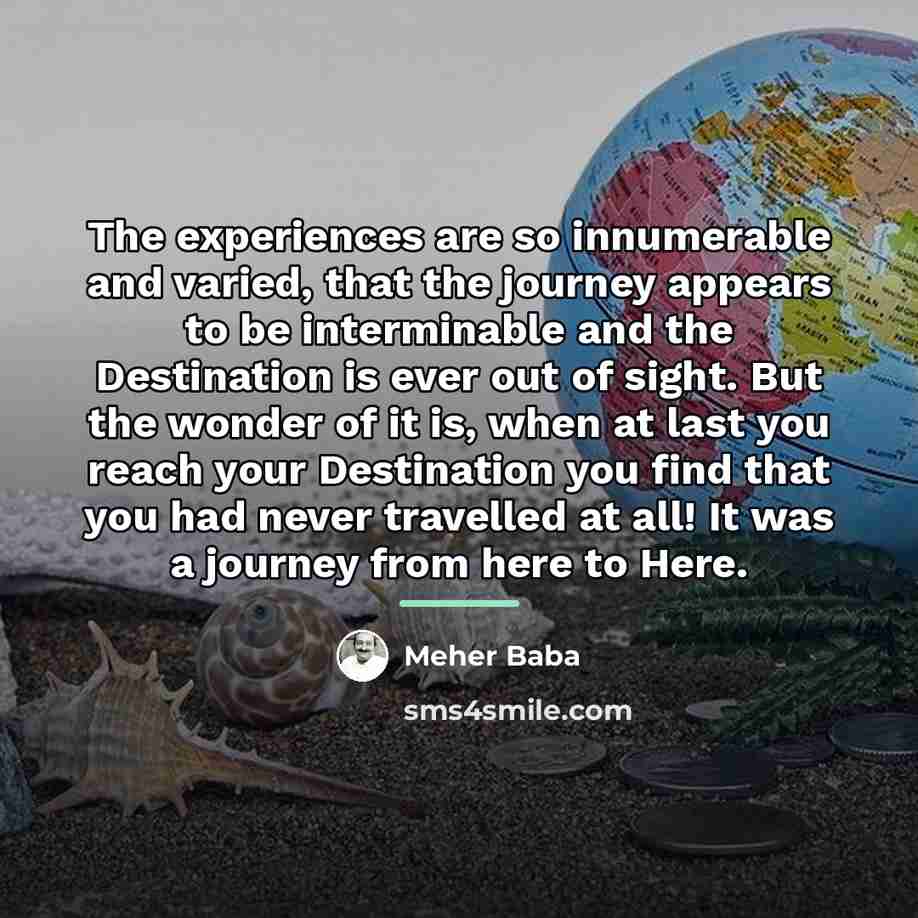 “The experiences are so innumerable and varied, that the journey…” quote by Meher Baba