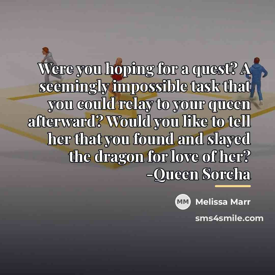 “Were you hoping for a quest? A seemingly impossible task…” quote by Melissa Marr