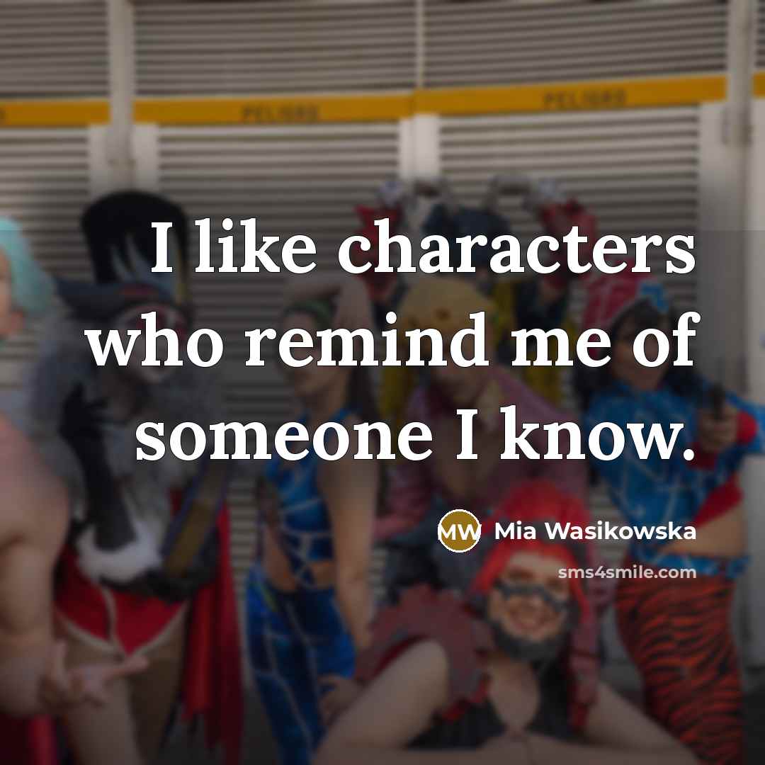 “I like characters who remind me of someone I know.…” quote by Mia Wasikowska