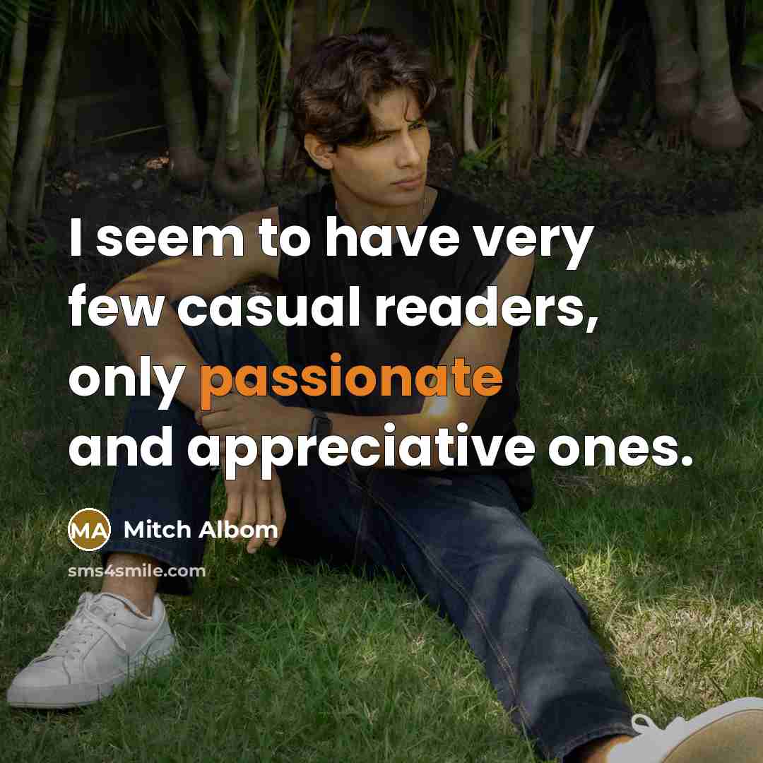 “I seem to have very few casual readers, only passionate…” quote by Mitch Albom