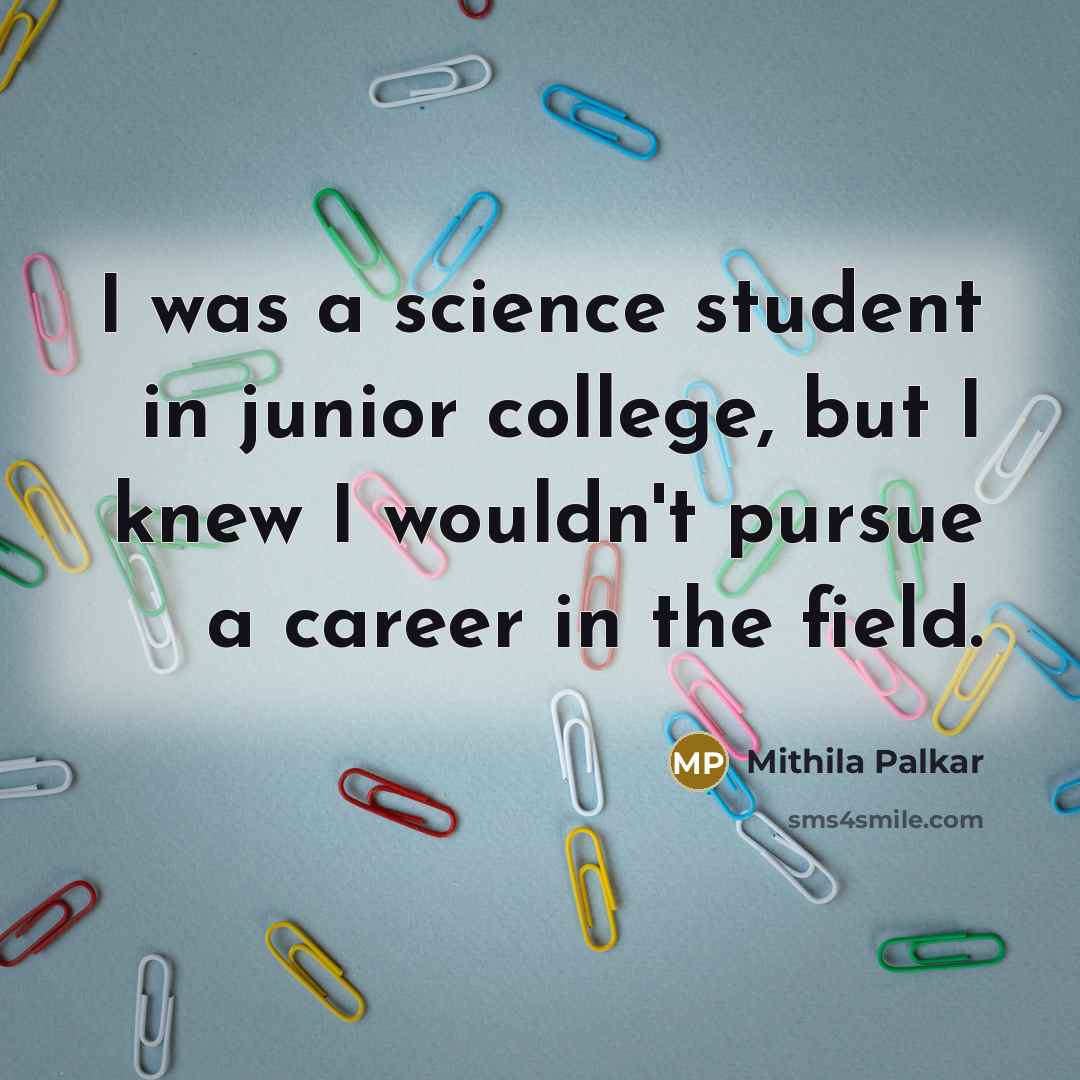 “I was a science student in junior college, but I…” quote by Mithila Palkar